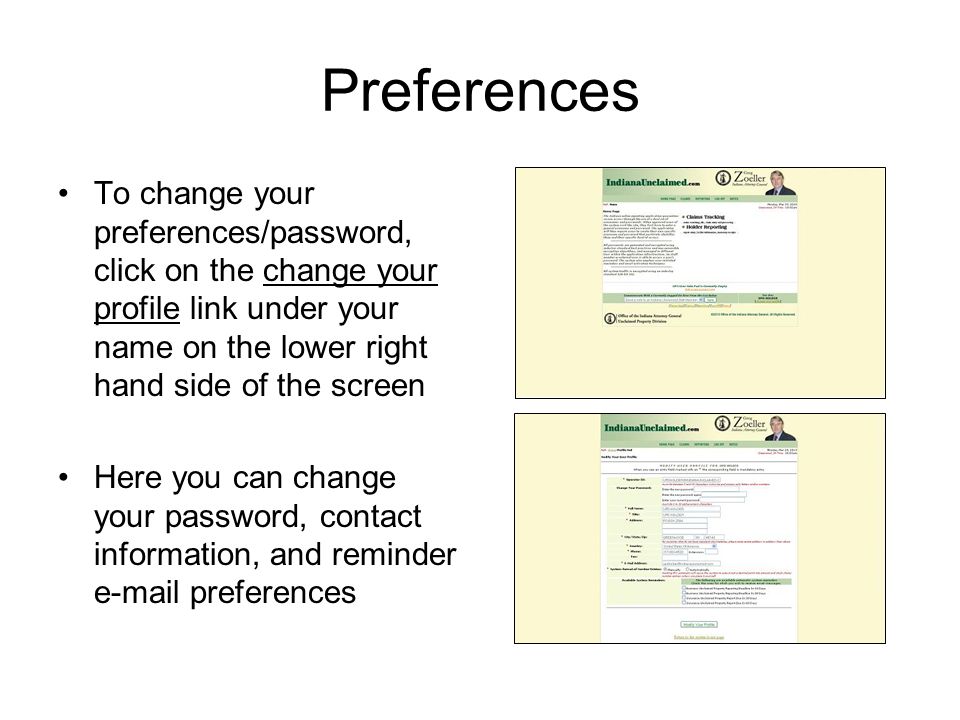 Preferences To change your preferences/password, click on the change your profile link under your name on the lower right hand side of the screen.