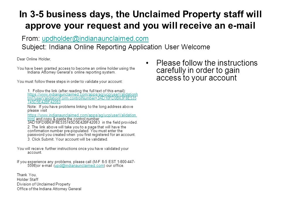 In 3-5 business days, the Unclaimed Property staff will approve your request and you will receive an