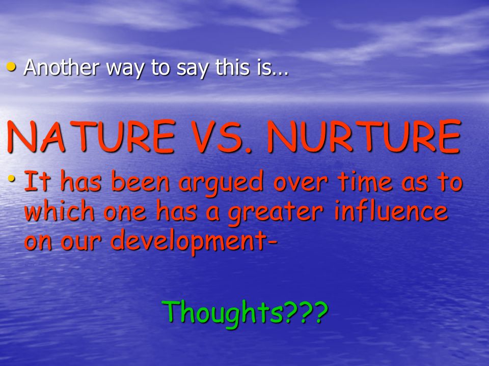 NATURE VS. NURTURE Thoughts