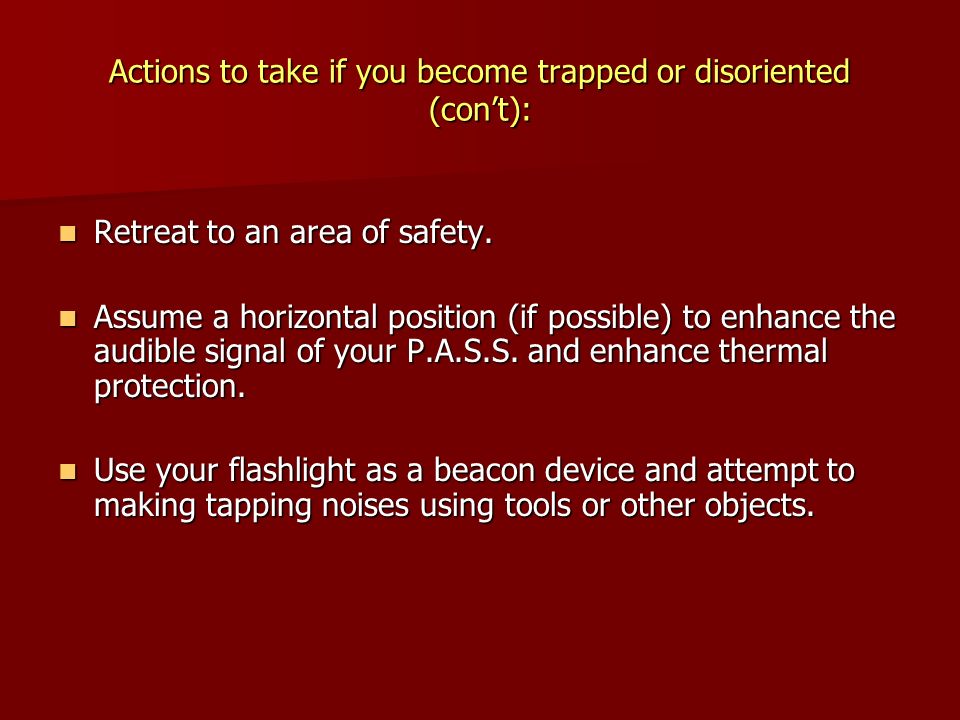 Actions to take if you become trapped or disoriented (con’t):