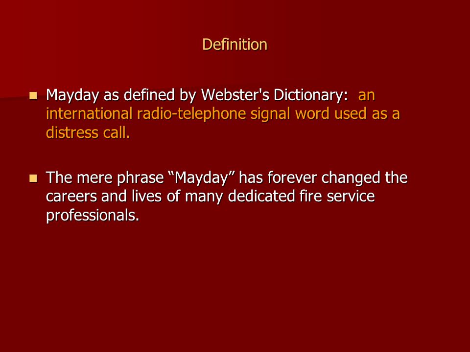Definition Mayday as defined by Webster s Dictionary: an international radio-telephone signal word used as a distress call.