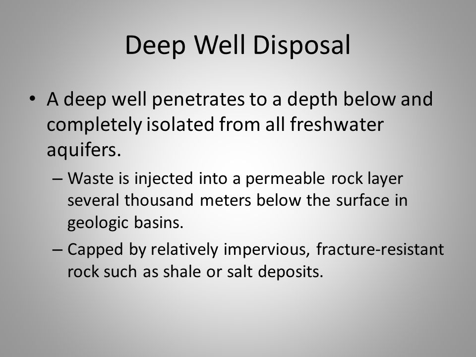 Deep Well Disposal A deep well penetrates to a depth below and completely isolated from all freshwater aquifers.