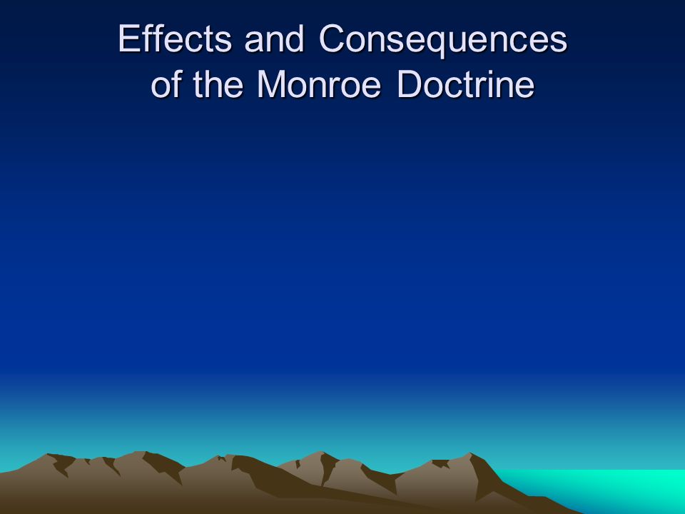 Effects and Consequences of the Monroe Doctrine