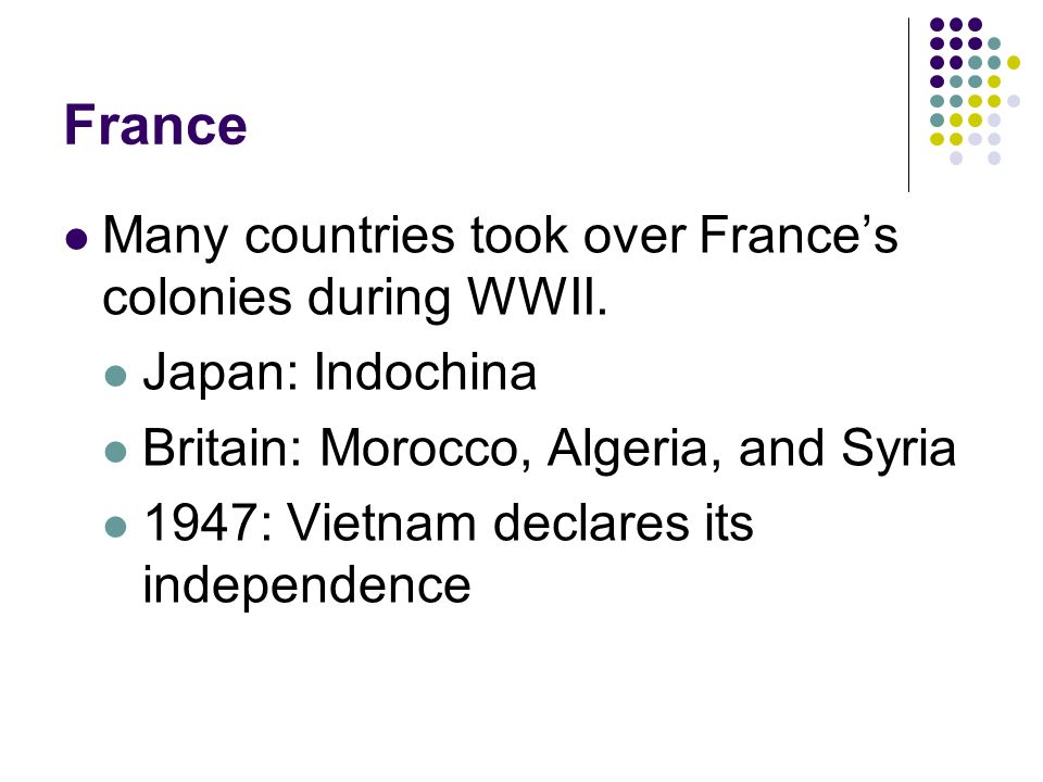 France Many countries took over France’s colonies during WWII.