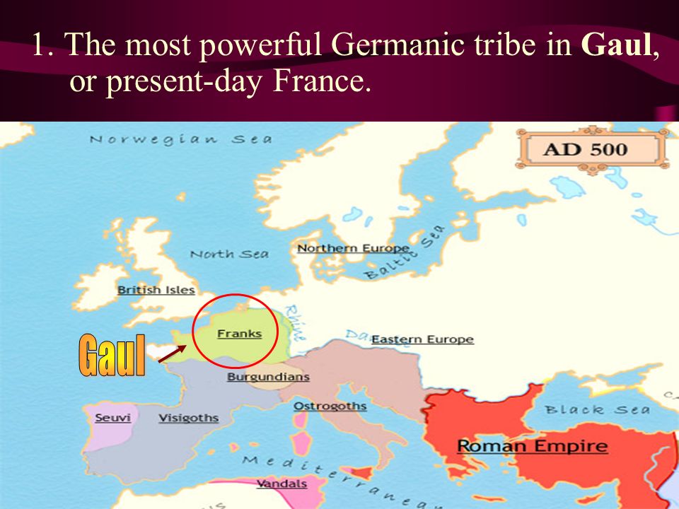1. The most powerful Germanic tribe in Gaul, or present-day France.