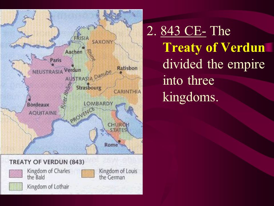 CE- The Treaty of Verdun divided the empire into three kingdoms.