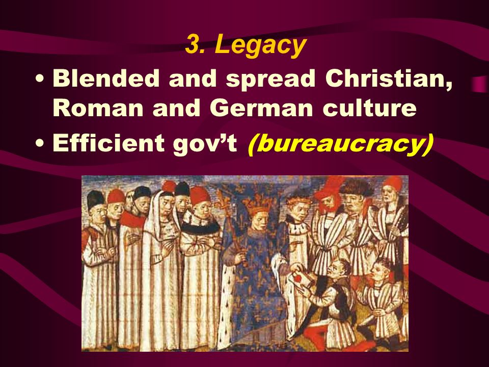 3. Legacy Blended and spread Christian, Roman and German culture