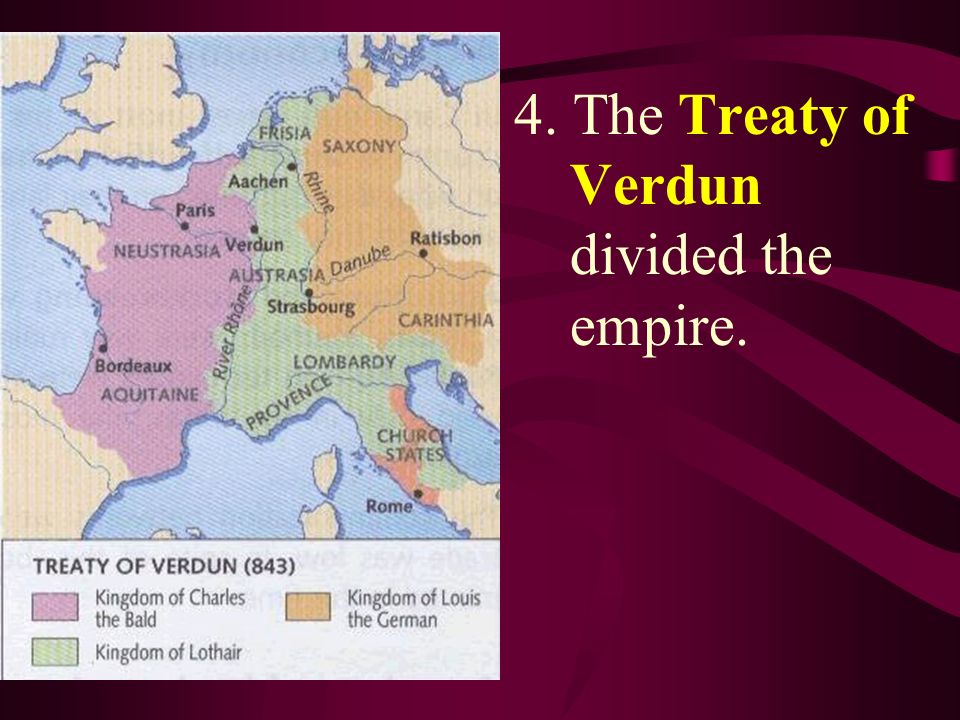 4. The Treaty of Verdun divided the empire.