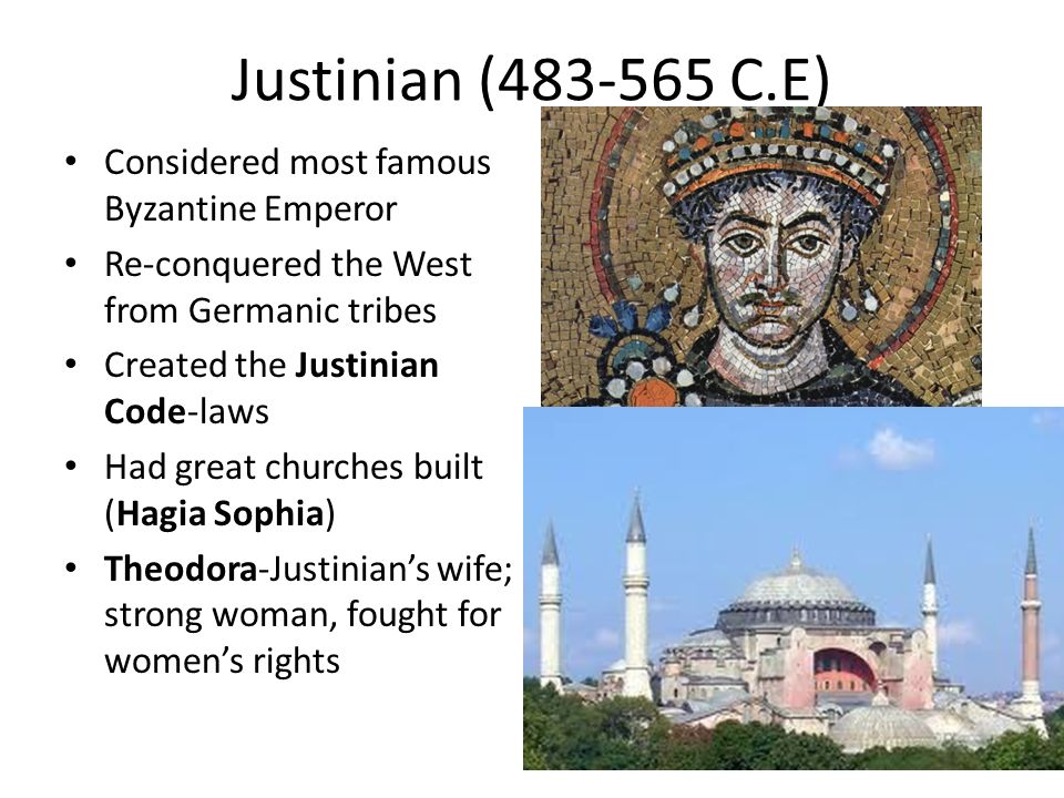Justinian ( C.E) Considered most famous Byzantine Emperor