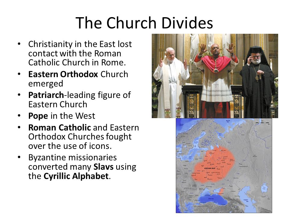 The Church Divides Christianity in the East lost contact with the Roman Catholic Church in Rome. Eastern Orthodox Church emerged.
