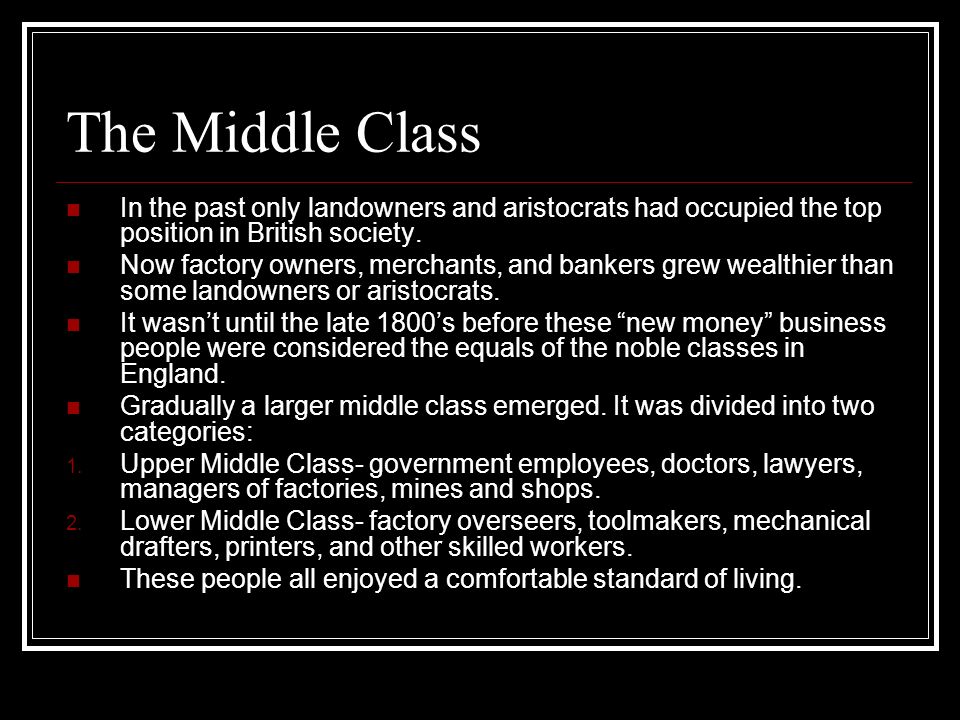 The Middle Class In the past only landowners and aristocrats had occupied the top position in British society.