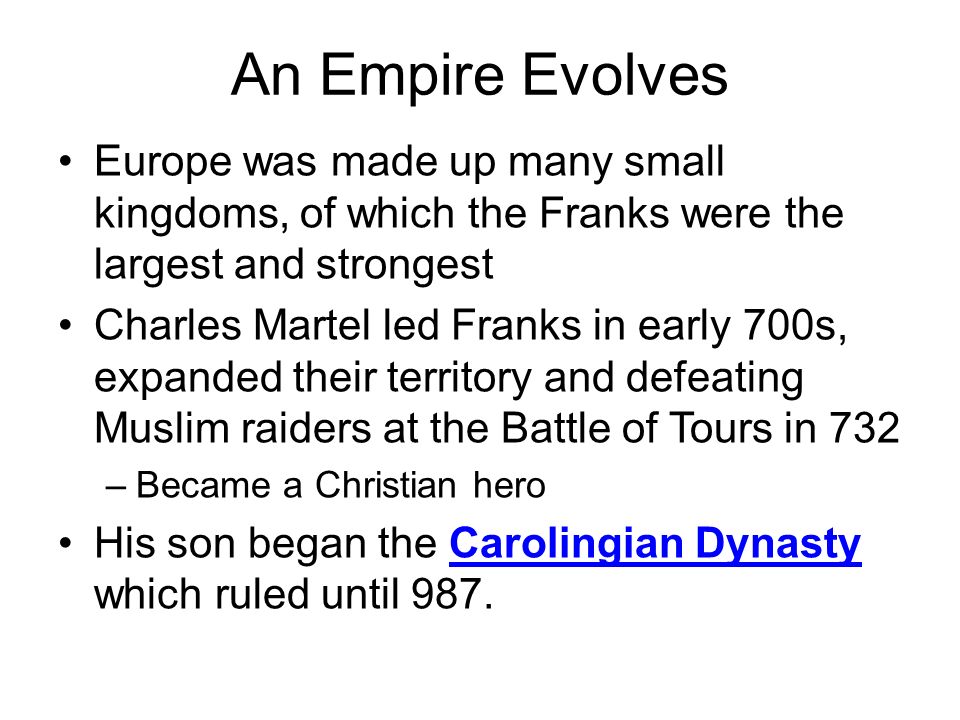 An Empire Evolves Europe was made up many small kingdoms, of which the Franks were the largest and strongest.