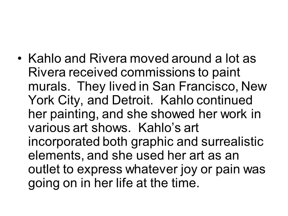 Kahlo and Rivera moved around a lot as Rivera received commissions to paint murals.