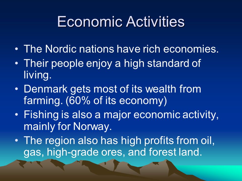 Economic Activities The Nordic nations have rich economies.