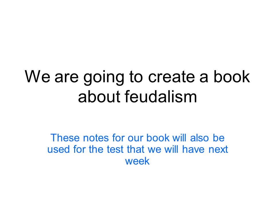 We are going to create a book about feudalism