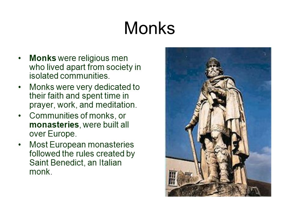 Monks Monks were religious men who lived apart from society in isolated communities.