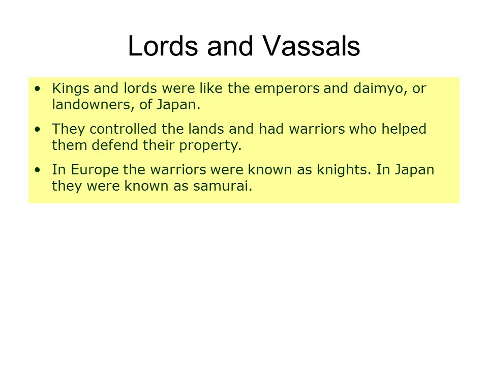 Lords and Vassals Kings and lords were like the emperors and daimyo, or landowners, of Japan.
