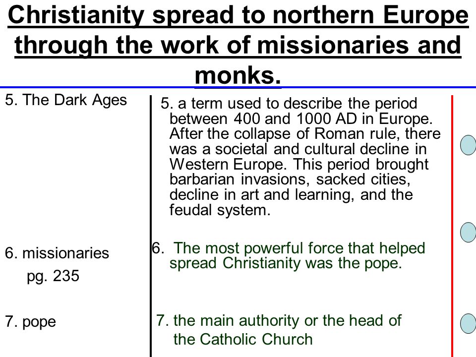 Christianity spread to northern Europe through the work of missionaries and monks.