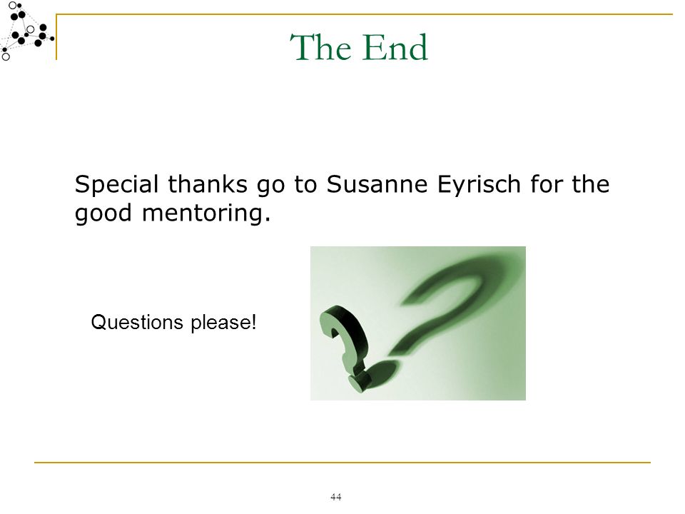 The End Special thanks go to Susanne Eyrisch for the good mentoring.