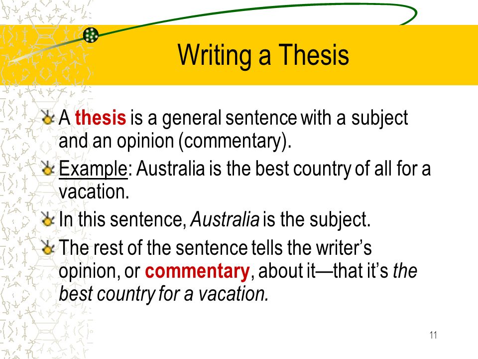 Writing a Thesis A thesis is a general sentence with a subject and an opinion (commentary).