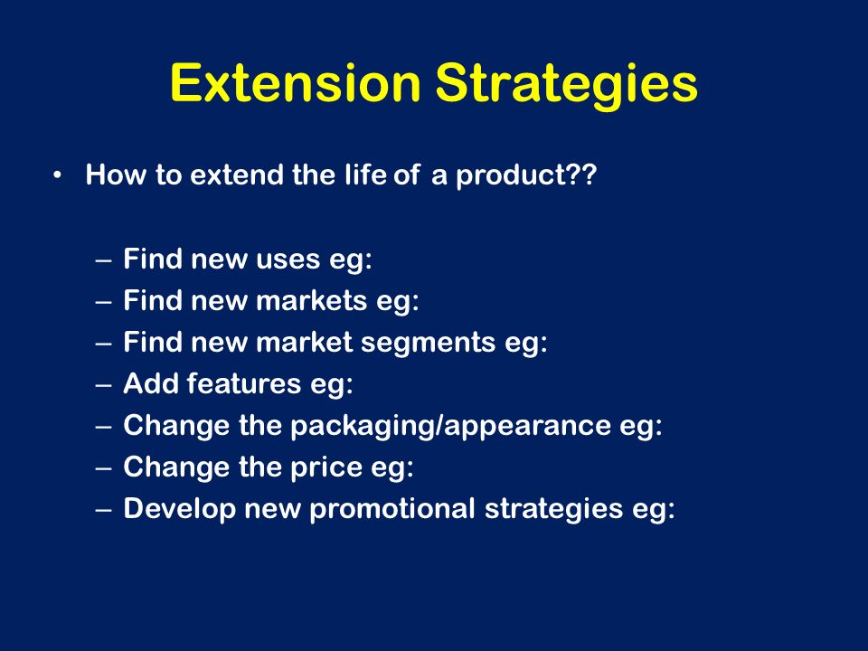 Extension Strategies How to extend the life of a product