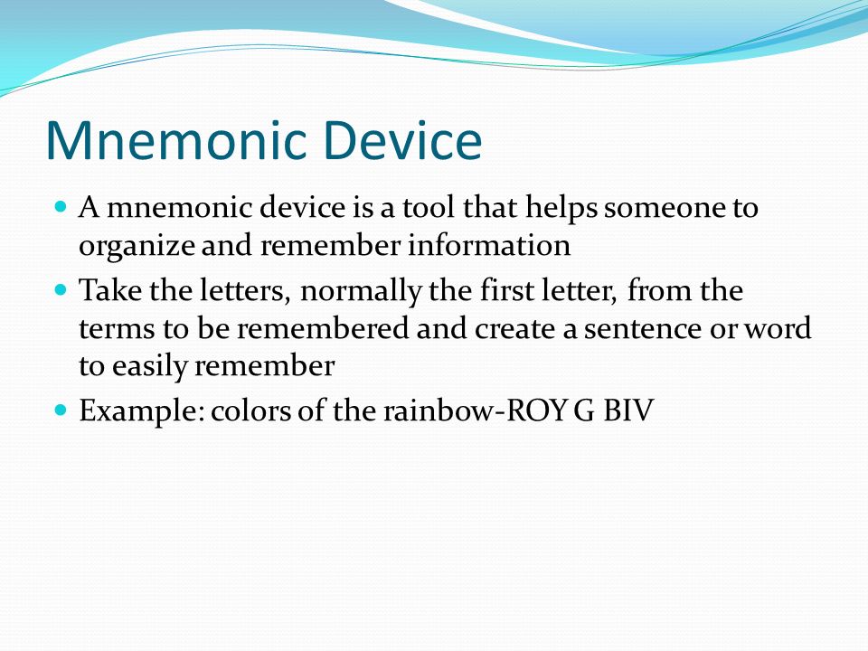 Mnemonic Device A mnemonic device is a tool that helps someone to organize and remember information.