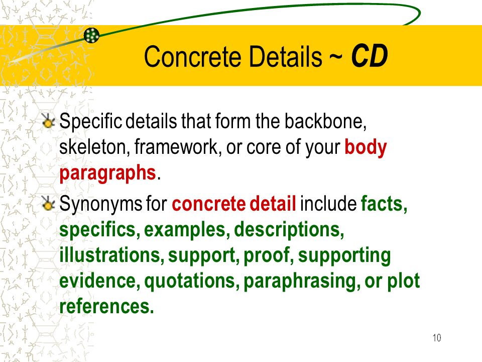 Concrete Details ~ CD Specific details that form the backbone, skeleton, framework, or core of your body paragraphs.