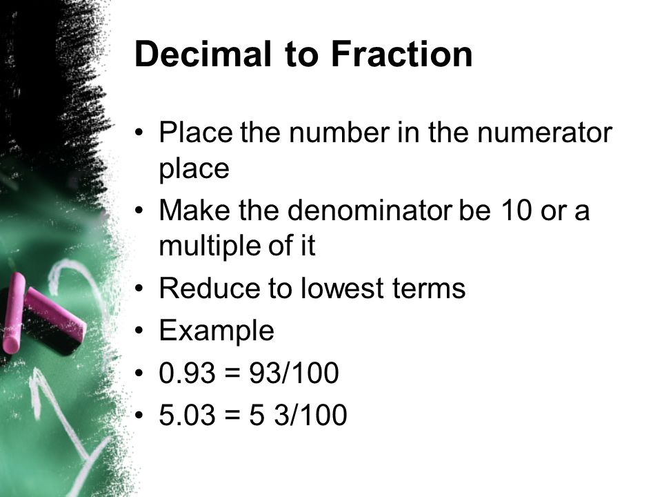 Decimal to Fraction Place the number in the numerator place