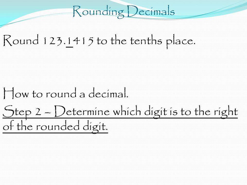 Rounding Decimals Round to the tenths place.