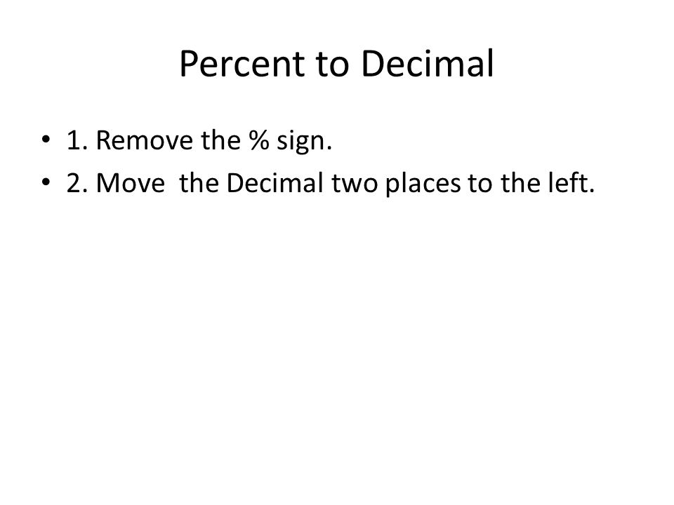 Percent to Decimal 1. Remove the % sign.