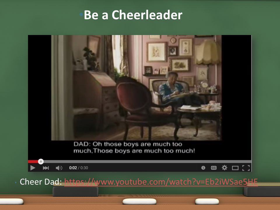 Be a Cheerleader Cheer Dad:   v=Eb2iWSae5HE