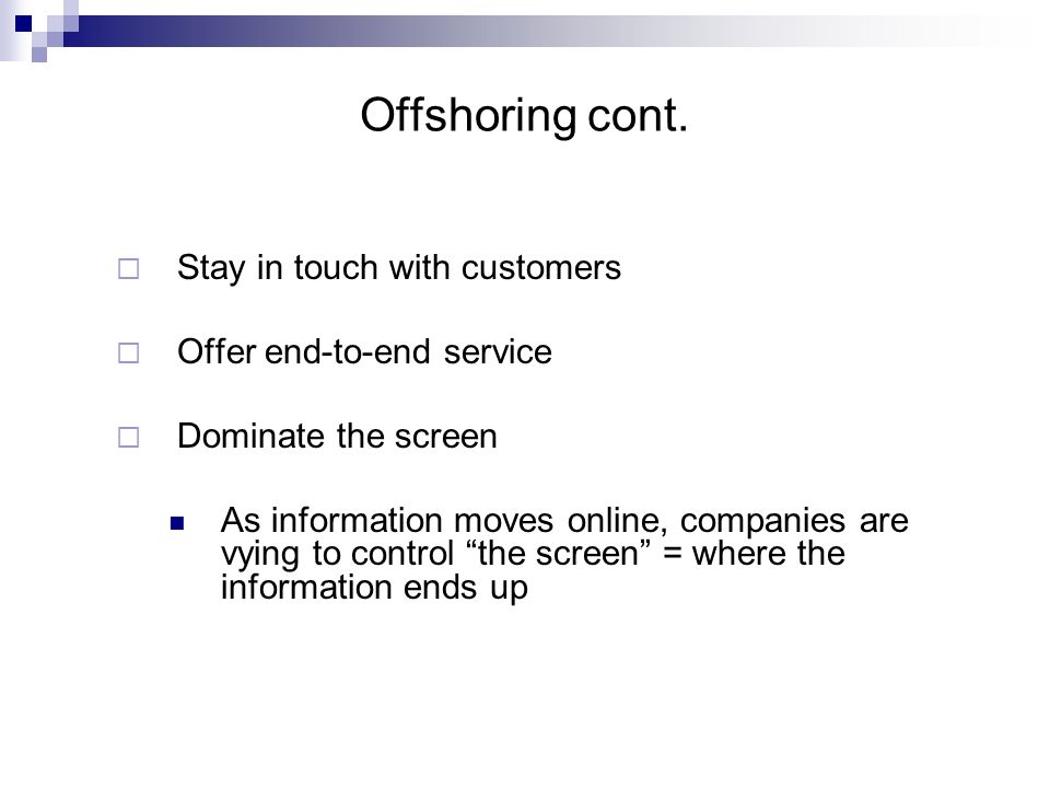 Offshoring cont. Stay in touch with customers Offer end-to-end service