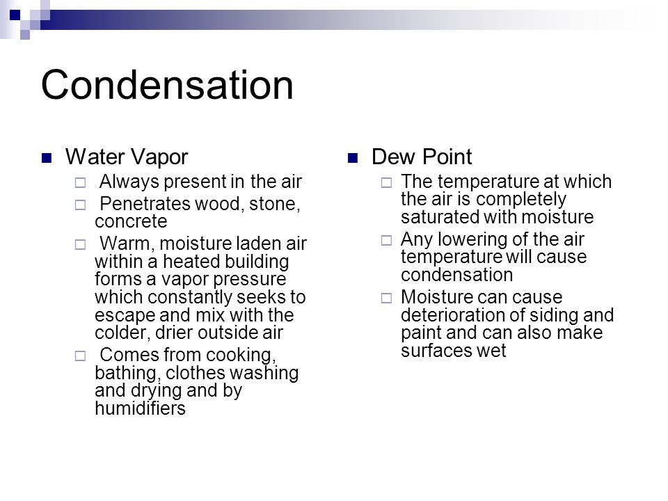 Condensation Water Vapor Dew Point Always present in the air