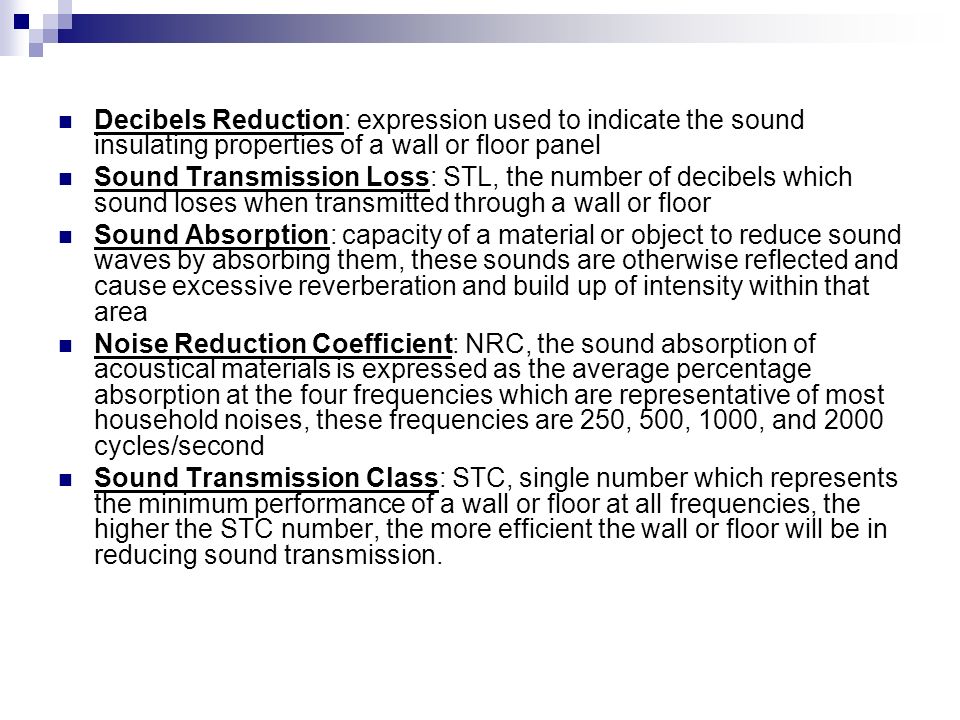 Decibels Reduction: expression used to indicate the sound insulating properties of a wall or floor panel