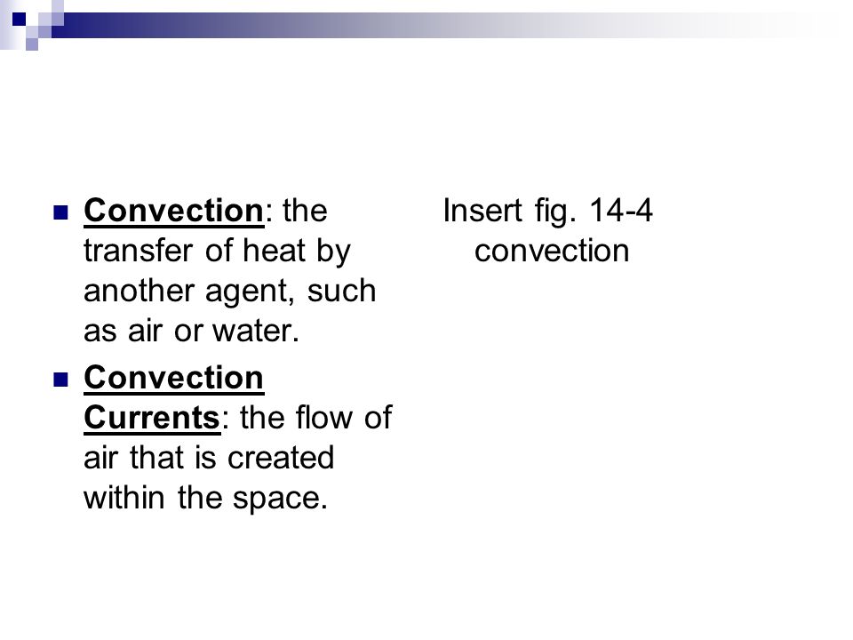 Convection: the transfer of heat by another agent, such as air or water.