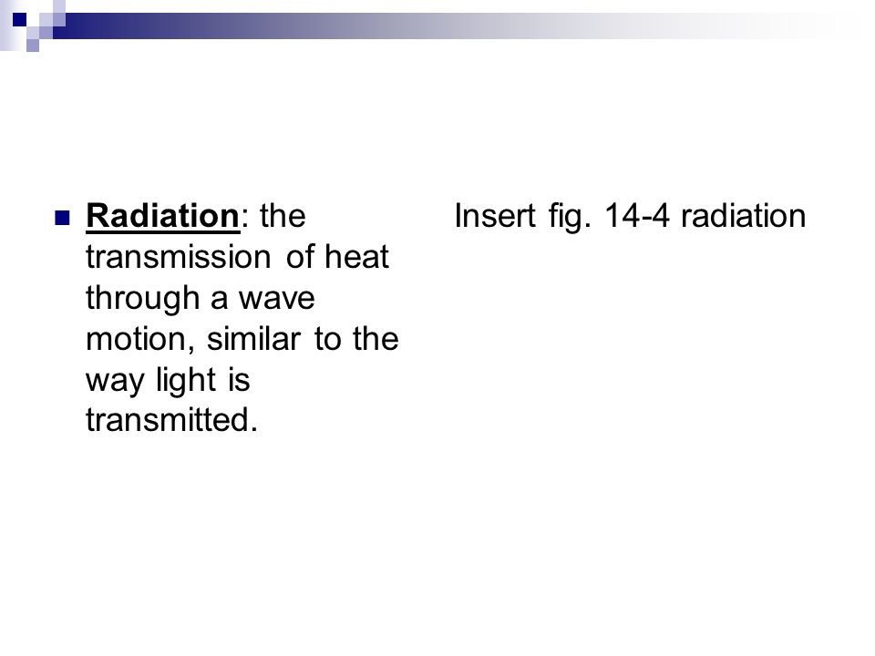 Radiation: the transmission of heat through a wave motion, similar to the way light is transmitted.