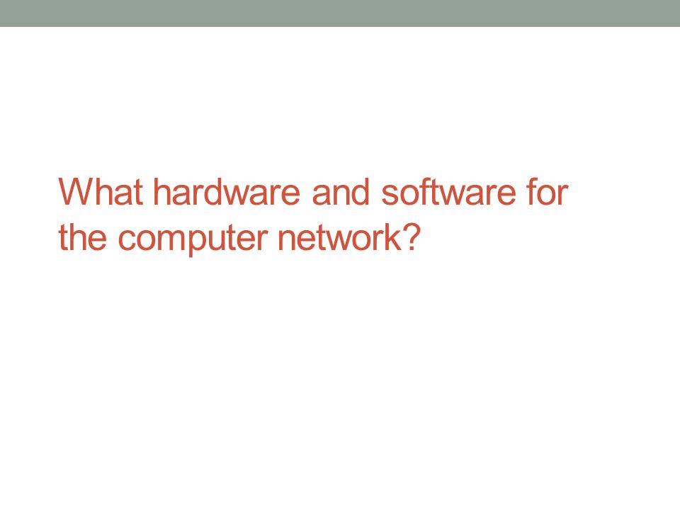 What hardware and software for the computer network