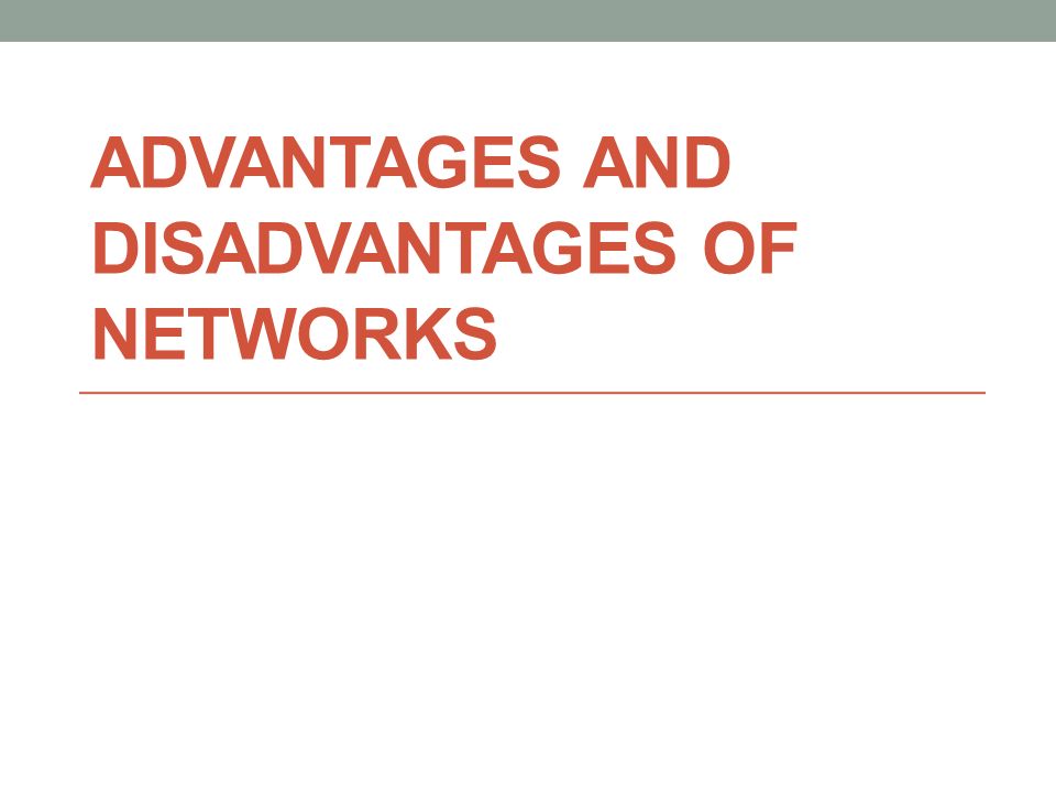 Advantages and disadvantages of networks