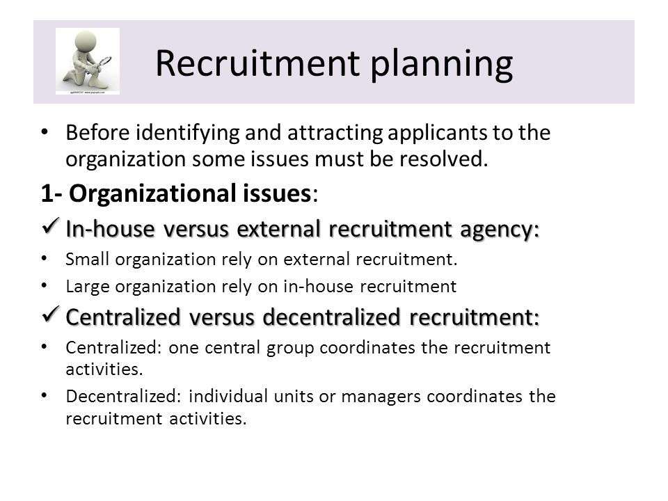 Recruitment planning 1- Organizational issues: