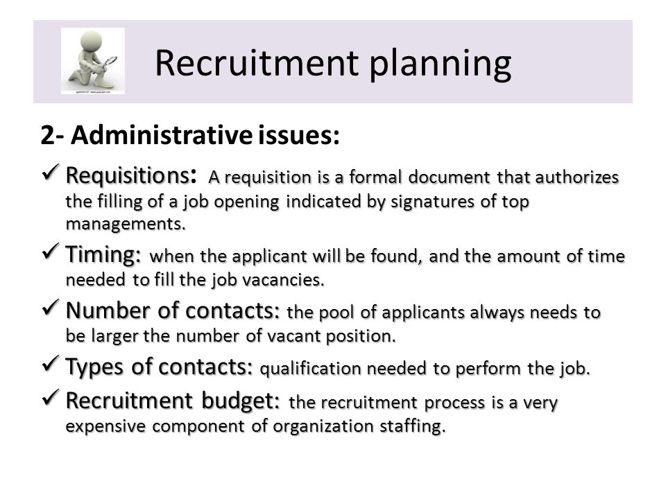Recruitment planning 2- Administrative issues: