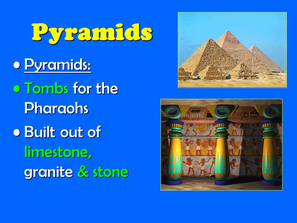 Pyramids Pyramids: Tombs for the Pharaohs