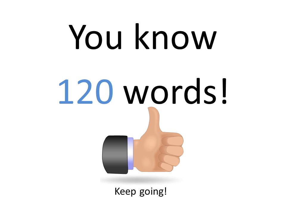 You know 120 words! Keep going!