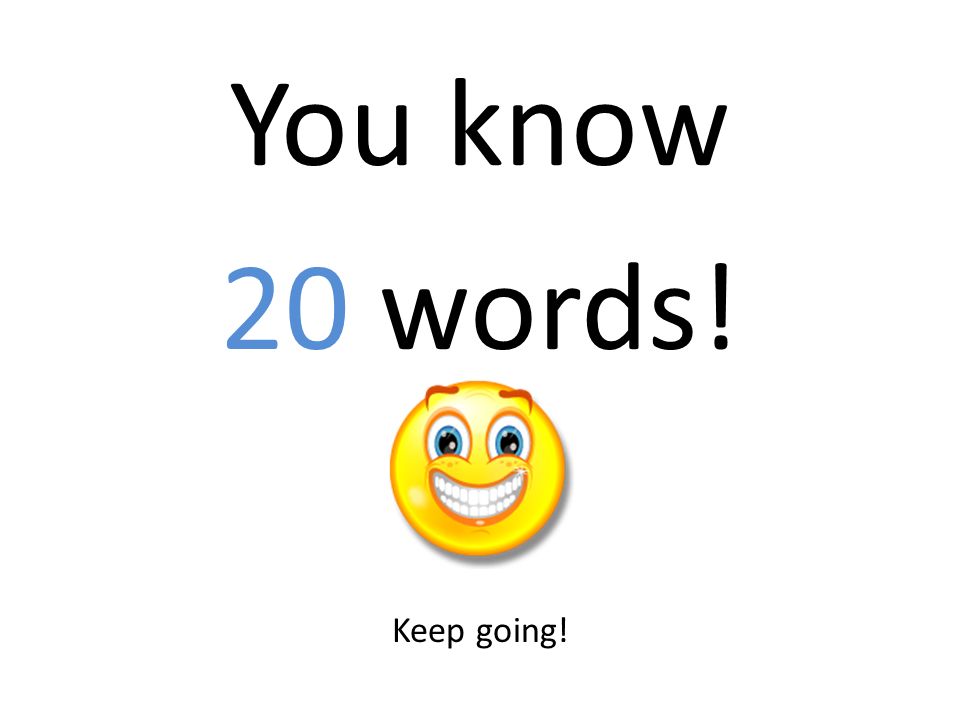 You know 20 words! Keep going!