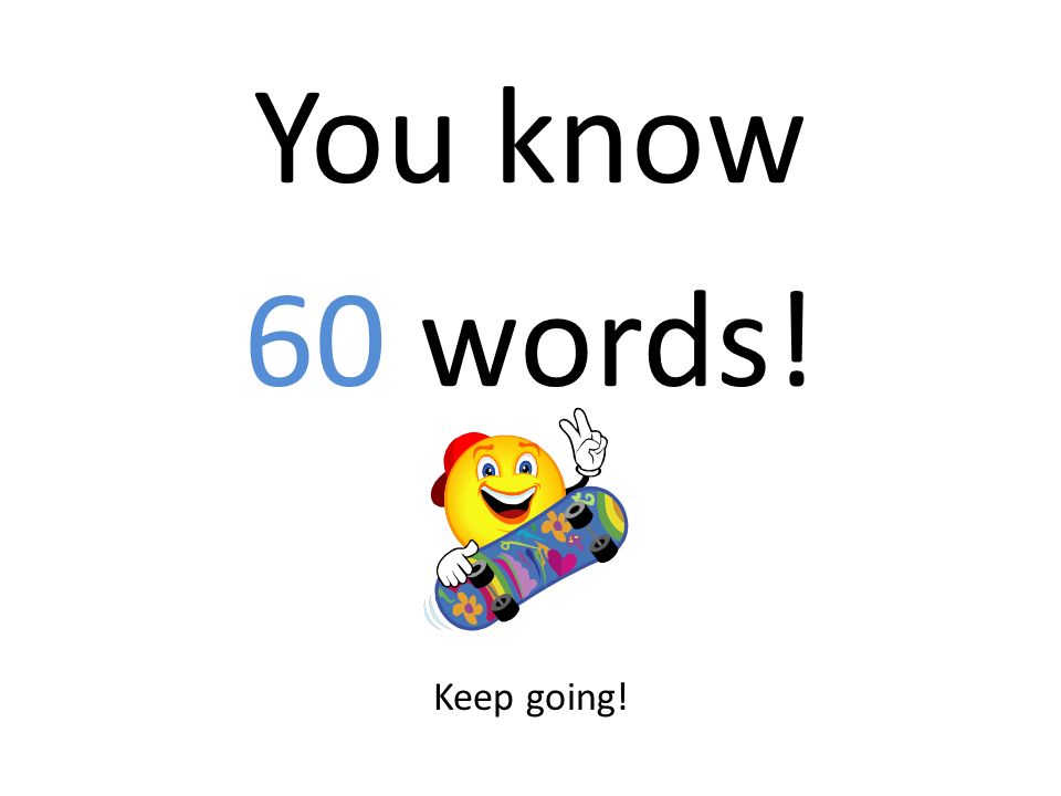 You know 60 words! Keep going!