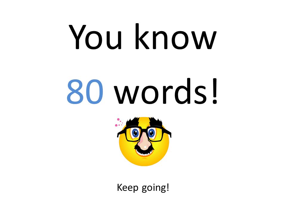 You know 80 words! Keep going!
