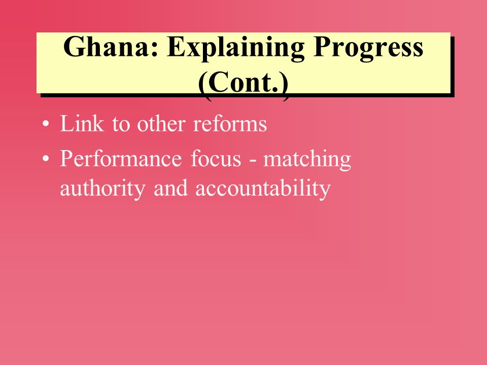 Ghana: Explaining Progress (Cont.)
