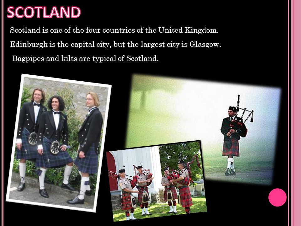 SCOTLAND Scotland is one of the four countries of the United Kingdom.
