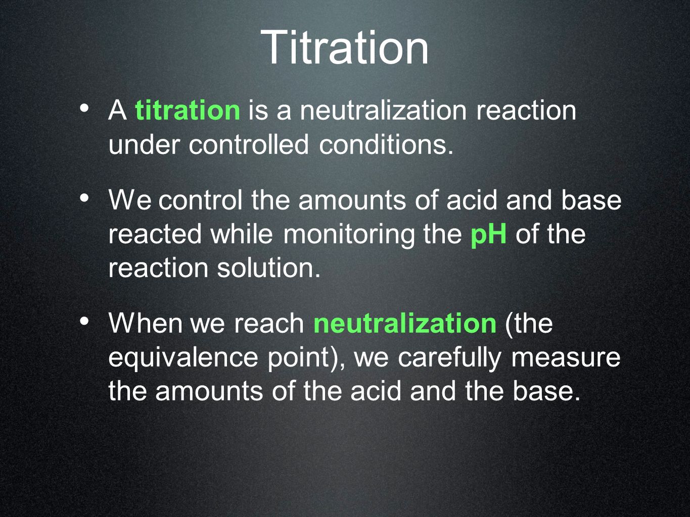 Titration A titration is a neutralization reaction under controlled conditions.