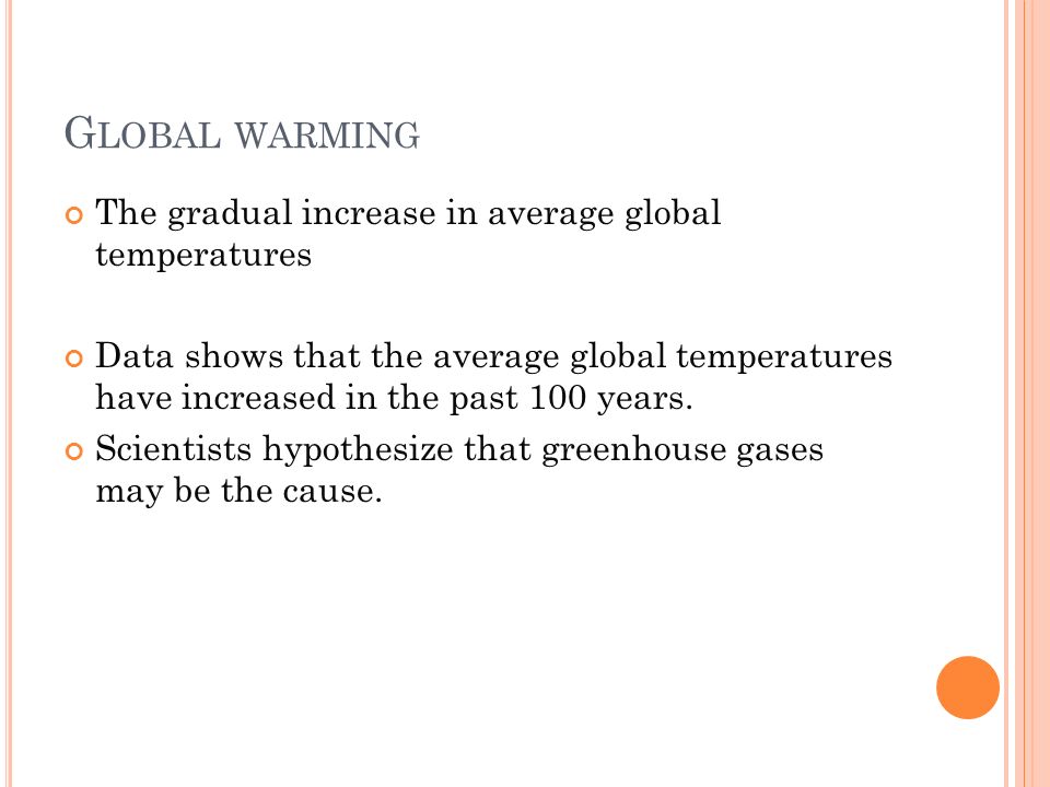 Global warming The gradual increase in average global temperatures