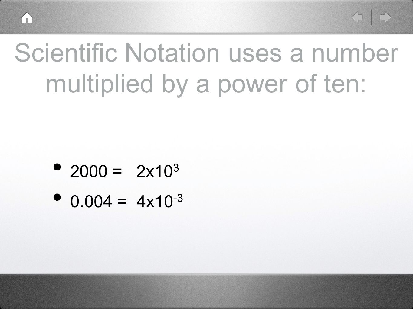 Scientific Notation uses a number multiplied by a power of ten: